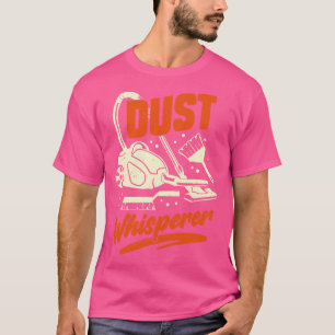 Dust Whisperer Housekeeping Housekeeper Gift T-Shirt