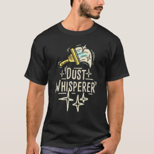 Dust Whisperer  Lady Housekeeper Housekeeping Hote T-Shirt