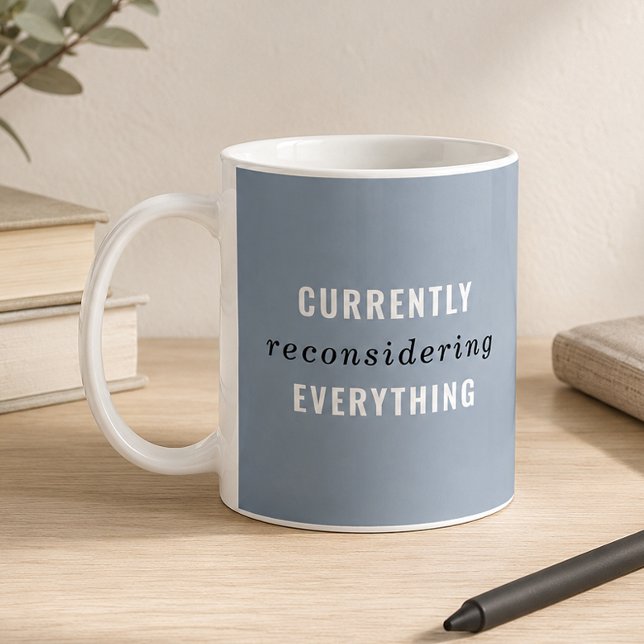 Dusty Blue Currently Reconsidering Everything Coffee Mug (Funny overthinker mug)