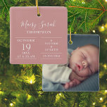 Dusty Rose Pink Baby Girl Birth Stats Photo Ceramic Ornament<br><div class="desc">Personalise with baby's name and birth stats and special photo on the reverse. A lovely keepsake to celebrate your new arrival! Designed by Thisisnotme©</div>
