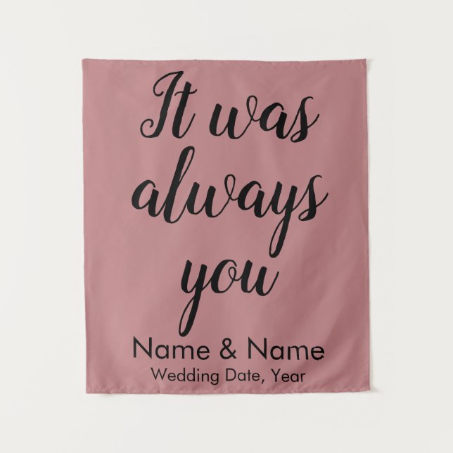 Dusty Rose Wedding Backdrop It was always you prop Tapestry (Front)