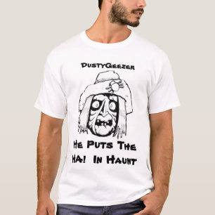 , DustyGeezer, He Puts The HA! In Haunt T-Shirt