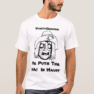 , DustyGeezer, He Puts The HA!  In Haunt T-Shirt