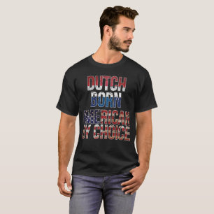 Dutch Born American by Choice National Flag Shirt