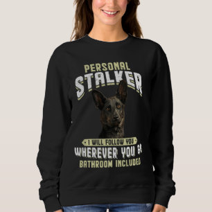 Dutch Shepherd Personal Stalker I Will Follow You Sweatshirt