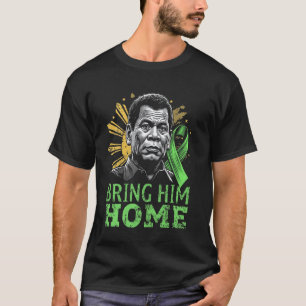 Duterte Bring Him Home Philippines PRRD DU30 T-Shirt
