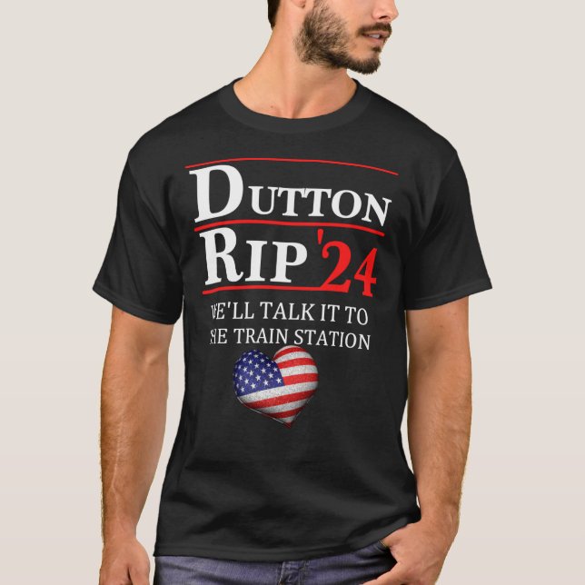 Dutton Rip 24 Taking Them All To The Train Station T-Shirt (Front)