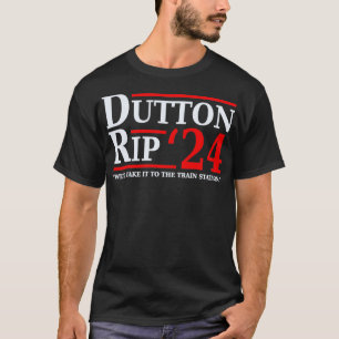 Dutton Rip 24 Weu2019ll Take It To The Train Stat T-Shirt