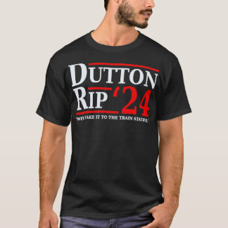 Dutton Rip 24  Weu2019ll Take It To The Train Stat T-Shirt