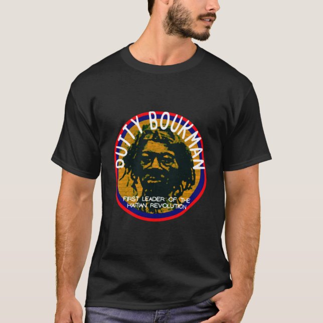 Dutty Boukman First Leader of the Haitan Revolutio T-Shirt (Front)