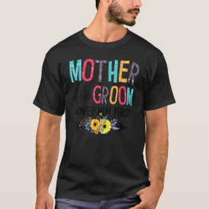 Dw1z Mother Of The Groom I Love Him First Wedding T-Shirt