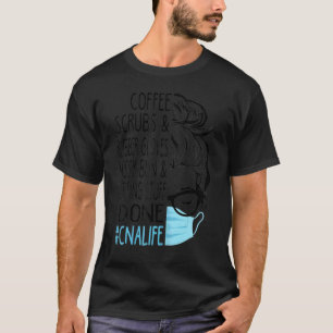 Dy Coffee Scrubs And Rubber Gloves Messy Bun Cna N T-Shirt