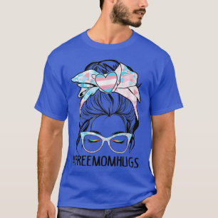 Dy Free Mom Hugs Messy Bun Transgender Pride Rainb T-Shirt