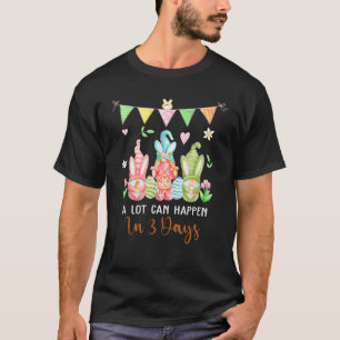 Dy Gnome Christian Easter Day A Lot Can Happen In T-Shirt
