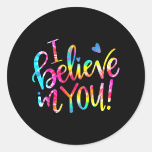 Dye I Believe In You Teacher Testing Day Gift Classic Round Sticker