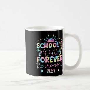 Dye School's Out Forever Retirement Teacher Retire Coffee Mug