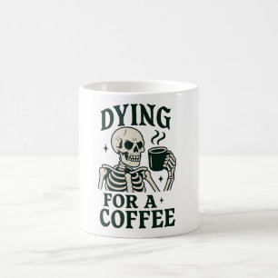 Dying for a Coffee Funny Skeleton Halloween Mug