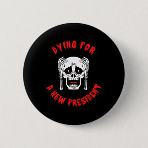 Dying For A New President - Anti Trump Halloween  6 Cm Round Badge