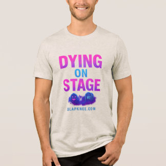 Dying on Stage Tri-Blend T-Shirt Tri-Blend Shirt