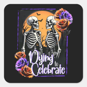 Dying to Celebrate,Halloween Skeleton Death Floral Square Sticker