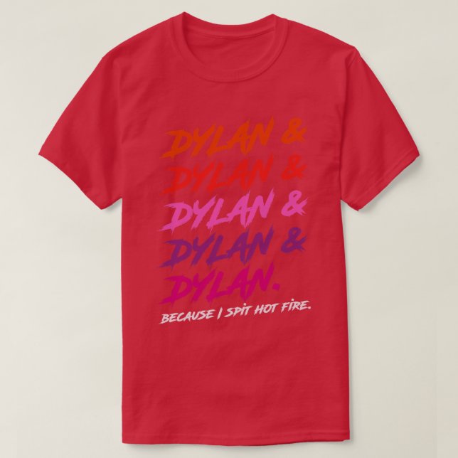 Dylan Because I Spit Hot Fire T-Shirt (Design Front)