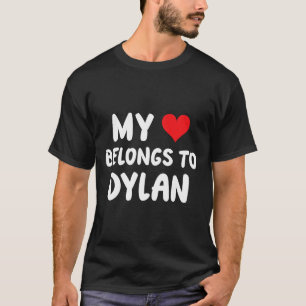 Dylan - My Heart Belongs To Dylan - Love T-Shirt