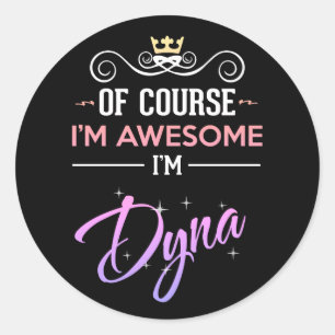 Dyna Of Course I'm Awesome  Classic Round Sticker