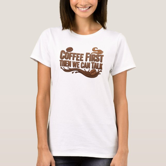 Dynamic COFFEE FIRST THEN TALK Original Design T-Shirt (Front)