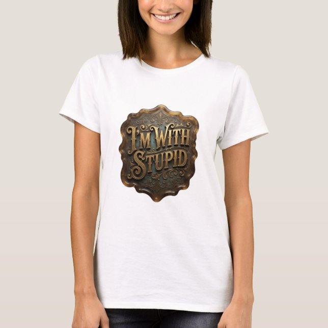 Dynamic Gold I'M WITH STUPID 3D Text Art T-Shirt (Front)