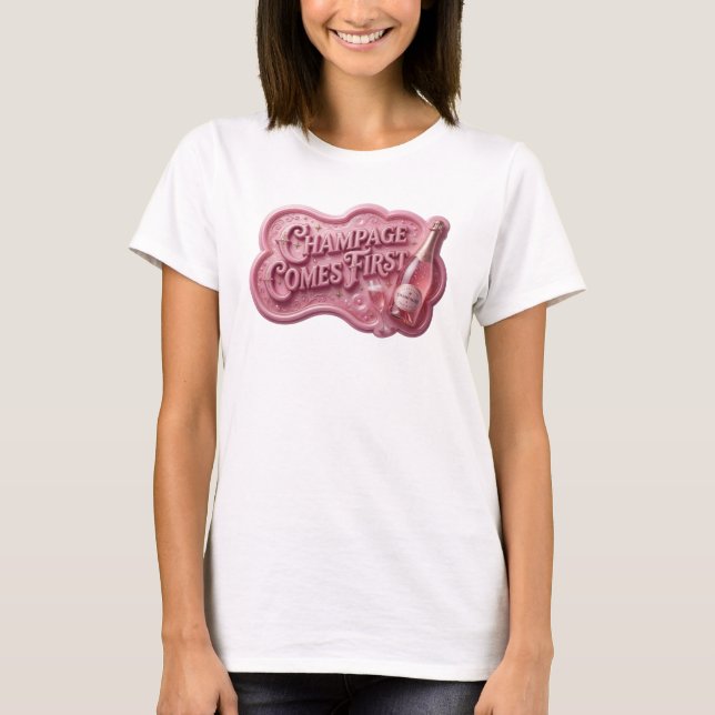 Dynamic Pink CHAMPAGNE COMES FIRST Quote Shirt (Front)