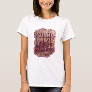 Dynamic Purple SORRY I'M LATE I DIDN'T WANNA COME T-Shirt