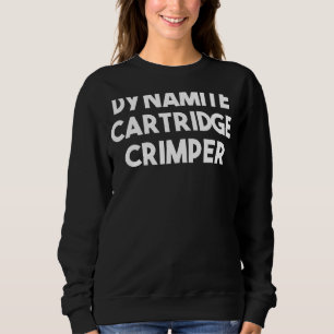 Dynamite Cartridge Crimper 1 Sweatshirt