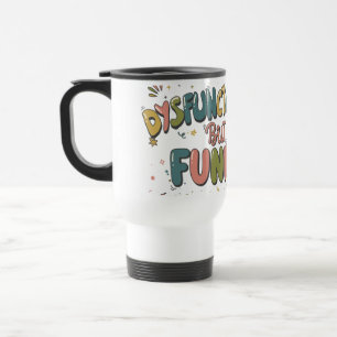 Dysfunctional but funny travel mug