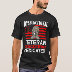 Dysfunctional Veteran  You Better Hope That I'm Me T-Shirt