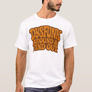 DysFunk Around & Find Out T Shirt
