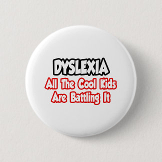 Dyslexia...All The Cool Kids Are Battling It 6 Cm Round Badge