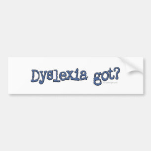 Dyslexia Got? Bumper Sticker