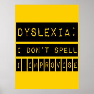 Dyslexia: I don't Spell - I Improvise - Dyslexic Poster