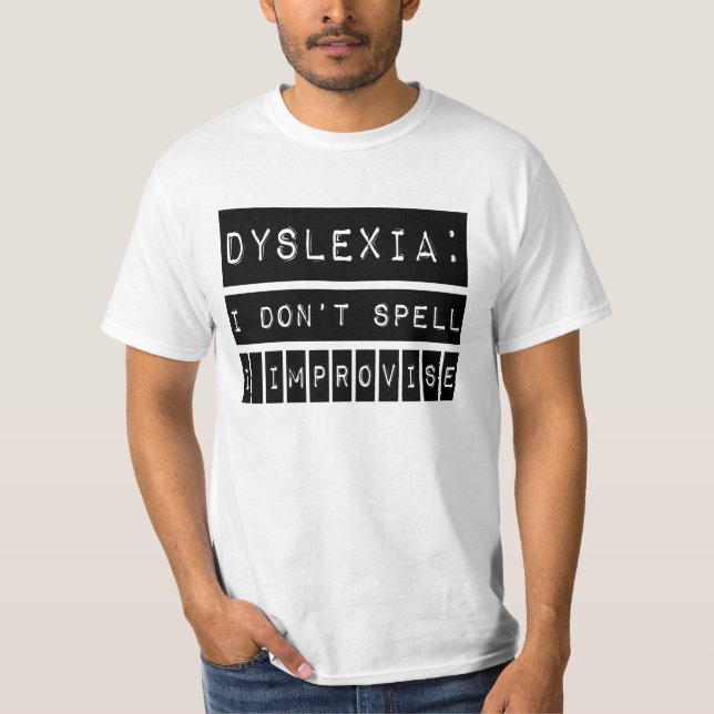 Dyslexia: I don't Spell - I Improvise - Dyslexic T-Shirt (Front)