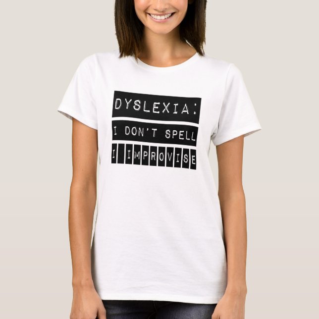 Dyslexia: I don't Spell - I Improvise - Dyslexic T-Shirt (Front)