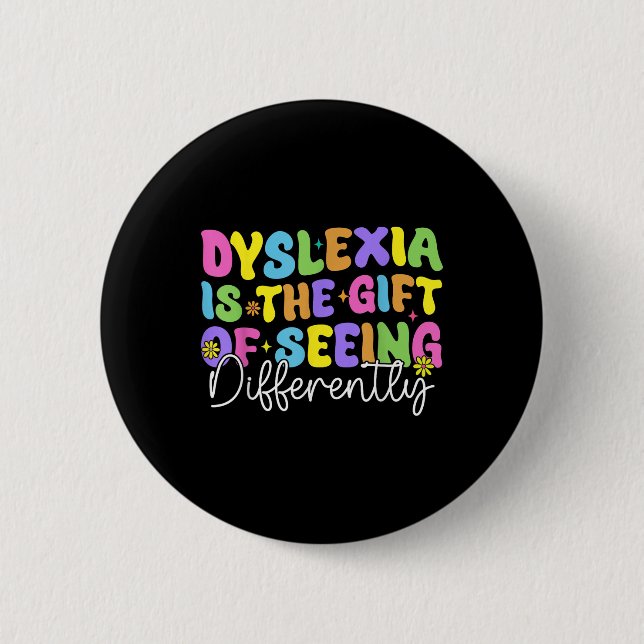 Dyslexia Is Gift Of Seeing Differently Spelling Th 6 Cm Round Badge (Front)