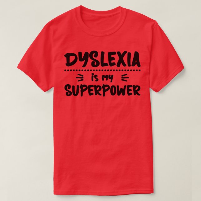 Dyslexia is My Superpower Dyslexic T-Shirt (Design Front)