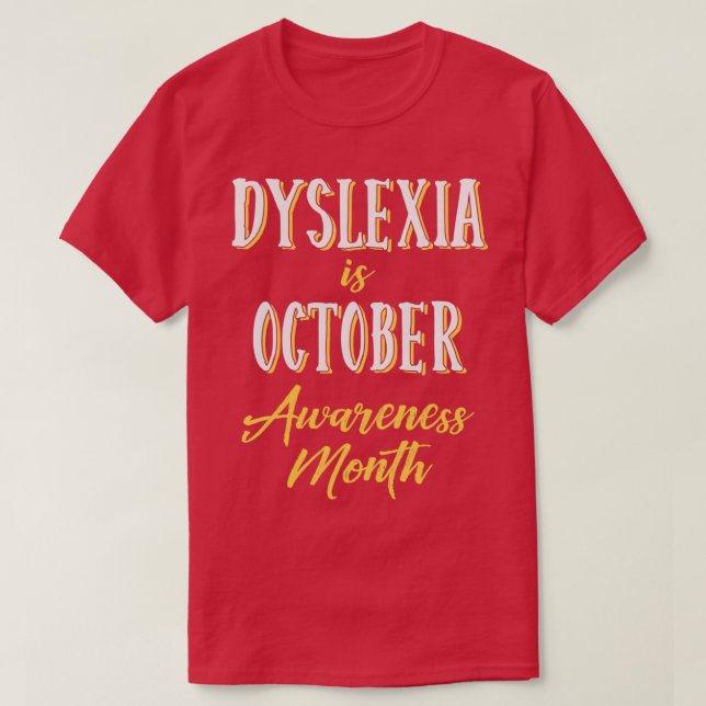 Dyslexia is October Awareness Month 7 T-Shirt (Design Front)