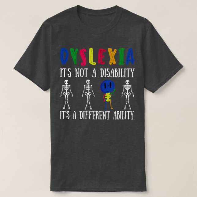 Dyslexia its not disability its a different abilit T-Shirt (Design Front)