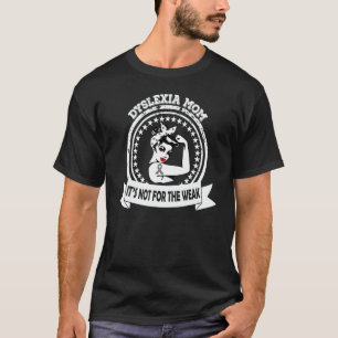 Dyslexia Mum It's Not For The Weak Dyslexia Awaren T-Shirt