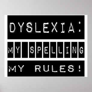 Dyslexia: My Spelling My Rules! Dyslexic Poster