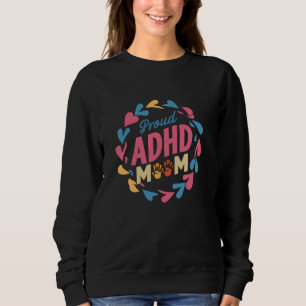 Dyslexia Proud ADHD Mum ADHD Awareness Autism Sweatshirt
