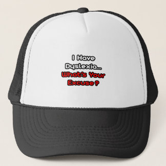 Dyslexia...What's Your Excuse? Trucker Hat