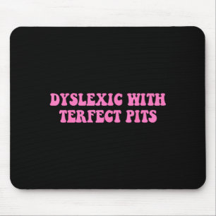 Dyslexic Terfect Pits Funny Quote Graphic Art Mouse Mat