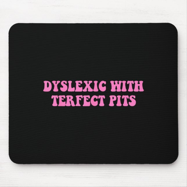 Dyslexic Terfect Pits Funny Quote Graphic Art Mouse Mat (Front)
